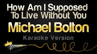 Michael Bolton - How Am I Supposed To Live Without You (Karaoke Version)