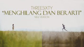 Download lagu THREESIXTY - Menghilang Dan Berarti New Version mp3