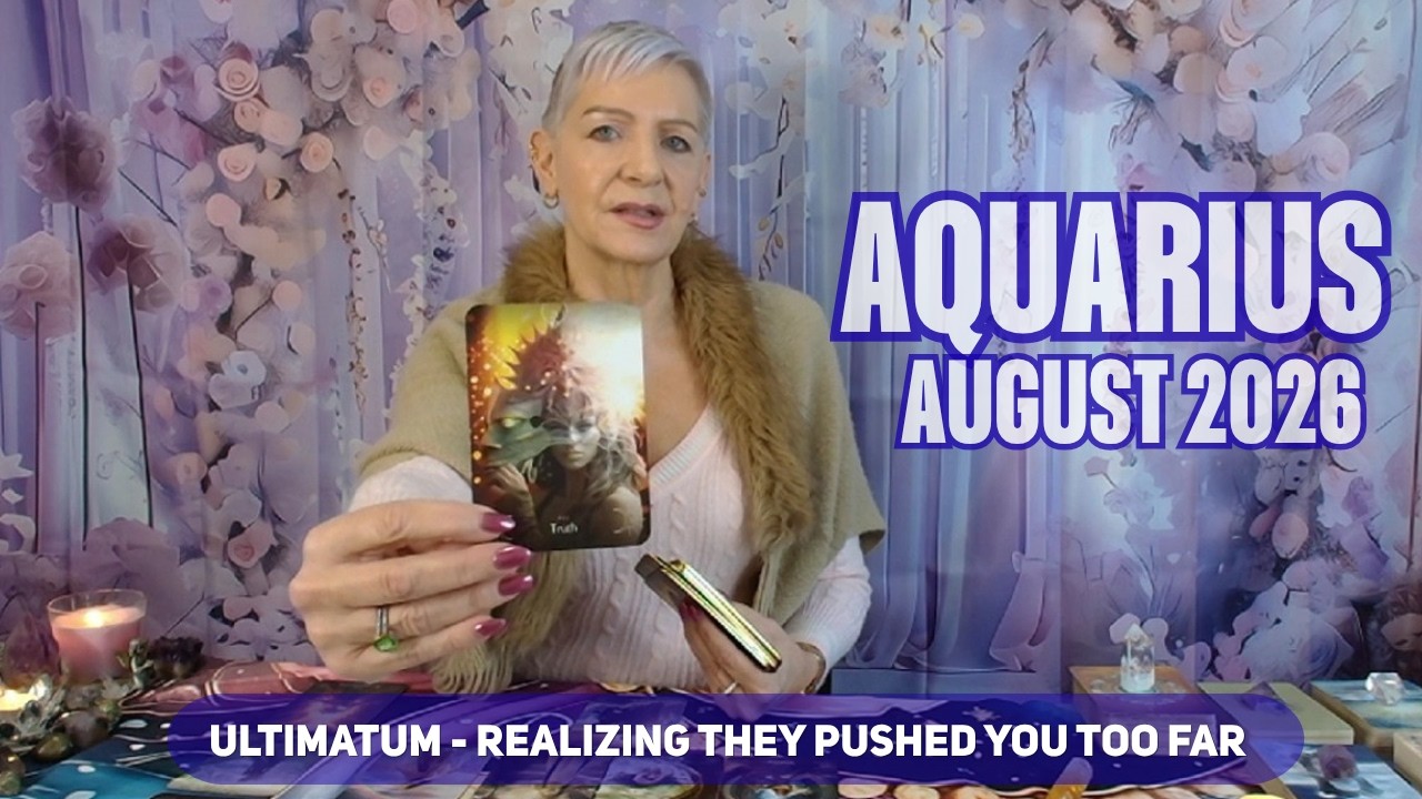 AQUARIUS AUGUST 2026 Ultimatum - Realizing they Pushed You Too Far (Game Over)