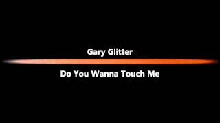 &quot;Do You Wanna Touch Me? (Oh Yeah!)&quot; by Gary Glitter