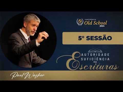 Old School 2024 | Paul Washer | 5ª e 6ª SESSÃO