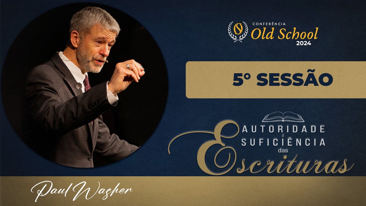 Old School 2024 | Paul Washer | 5ª e 6ª SESSÃO