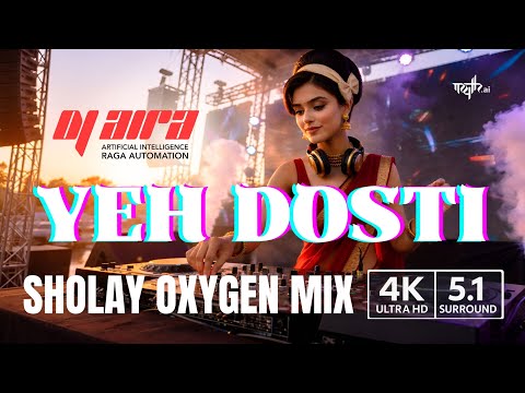 Yeh Dosti Hum Nahi Todenge — Sholay Oxygen Mix | DJ Aira | 4K • 5.1