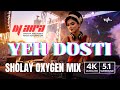 Yeh Dosti Hum Nahi Todenge Sholay Oxygen Mix DJ Aira 4K 5 1
