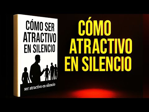 Cómo ser atractivo en silencio: Infórmate sobre hábitos socialmente atractivos que funcionan