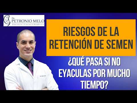 RIESGOS DE LA RETENCIÓN DE SEMEN – ¿Qué pasa si no eyaculas por mucho tiempo?