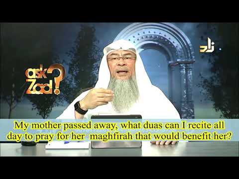 My mother passed away, what duas can I recite all day to pray for her  maghfirah that would benefit