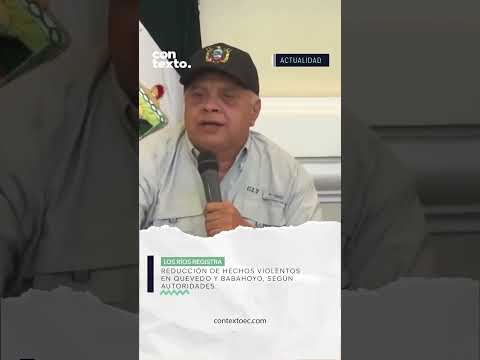 Los Ríos registra reducción de hechos v1ol3ntos en Quevedo y Babahoyo