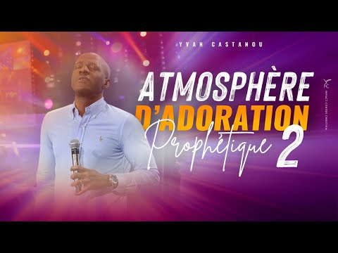 ATMOSPHÈRE D'ADORATION PROPHÉTIQUE 🙏 VOLUME 2 | Ps Yvan Castanou