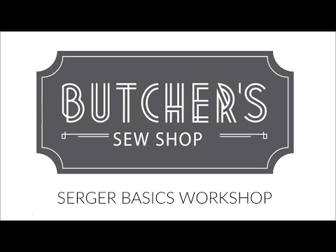 Virtual Serger Workshop Preview with Butcher's Sew Shop