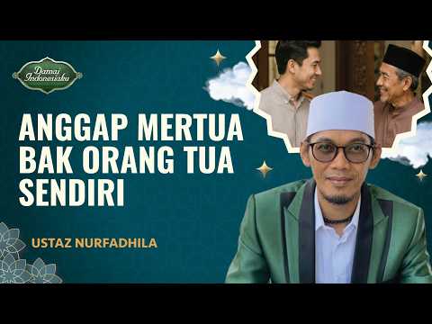 Cara Memperlakukan Mertua yang Baik Menurut Ajaran Islam | Ustaz Nurfadhila - Damai Indonesiaku