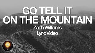 Go Tell It on the Mountain - Zach Williams (Lyrics)