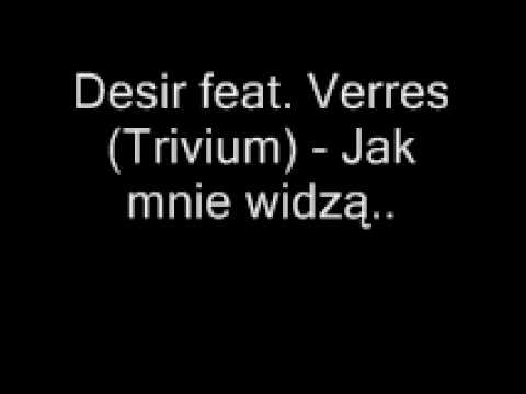 Desir feat. Verres (Trivium) - Jak mnie widzą... (2007)