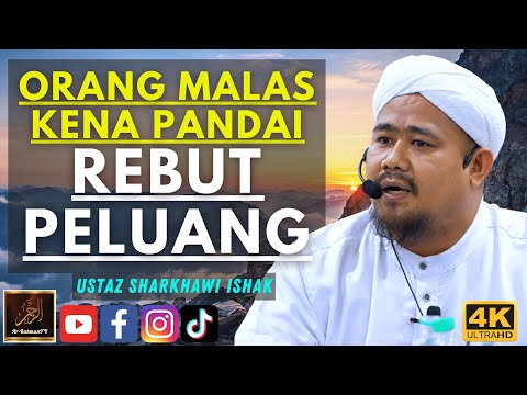 Ustaz Sharkhawi Ishak - ORANG MALAS KENA PANDAI REBUT PELUANG