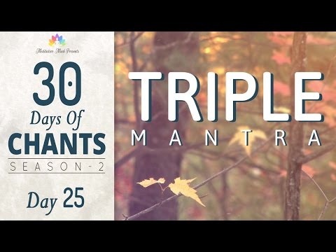 TRIPLE MANTRA MEDITATION | 30 Days of Chants S2 - DAY25