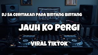Download lagu DJ SA CERITAKAN PADA BINTANG VIRAL TIKTOK‼️JAUH KO PERGI - Adit Sparky  Nwrmxxx  mp3