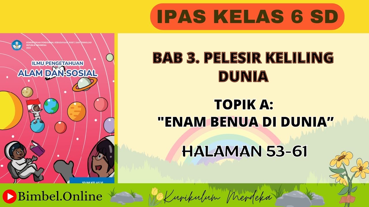 IPAS KELAS 6 BAB 3 TOPIK A : ENAM BENUA DI BENUA - HALAMAN 53-61 KURIKULUM MERDEKA