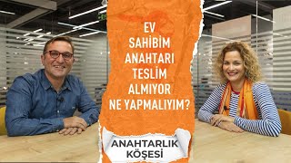 Ev Sahibim Anahtarı Teslim Almıyor Ne Yapmalıyım? l S3:B19 l Anahtarlı