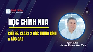 [Học chỉnh nha] - Class 2 góc trung bình & góc cao #niengrang #dentist #dainha #nhakhoa