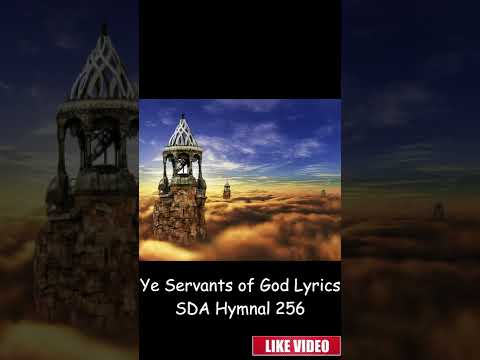 Ye Servants of God Lyrics SDA Hymnal 256