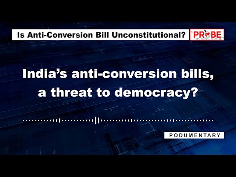 Is the anti-conversion bill in India unconstitutional and a threat to democracy? | The Probe