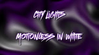 Motionless In White - City Lights (Lyrics)