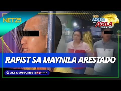Rapist sa Maynila arestado Mata Ng Agila Primetime