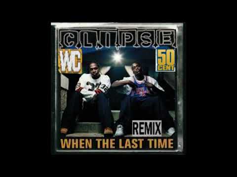 Clipse Feat. WC & 50 Cent - When The Last Time (Remix)