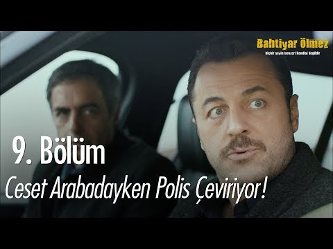 Ceset arabadayken polis çeviriyor! - Bahtiyar Ölmez 9.  Bölüm