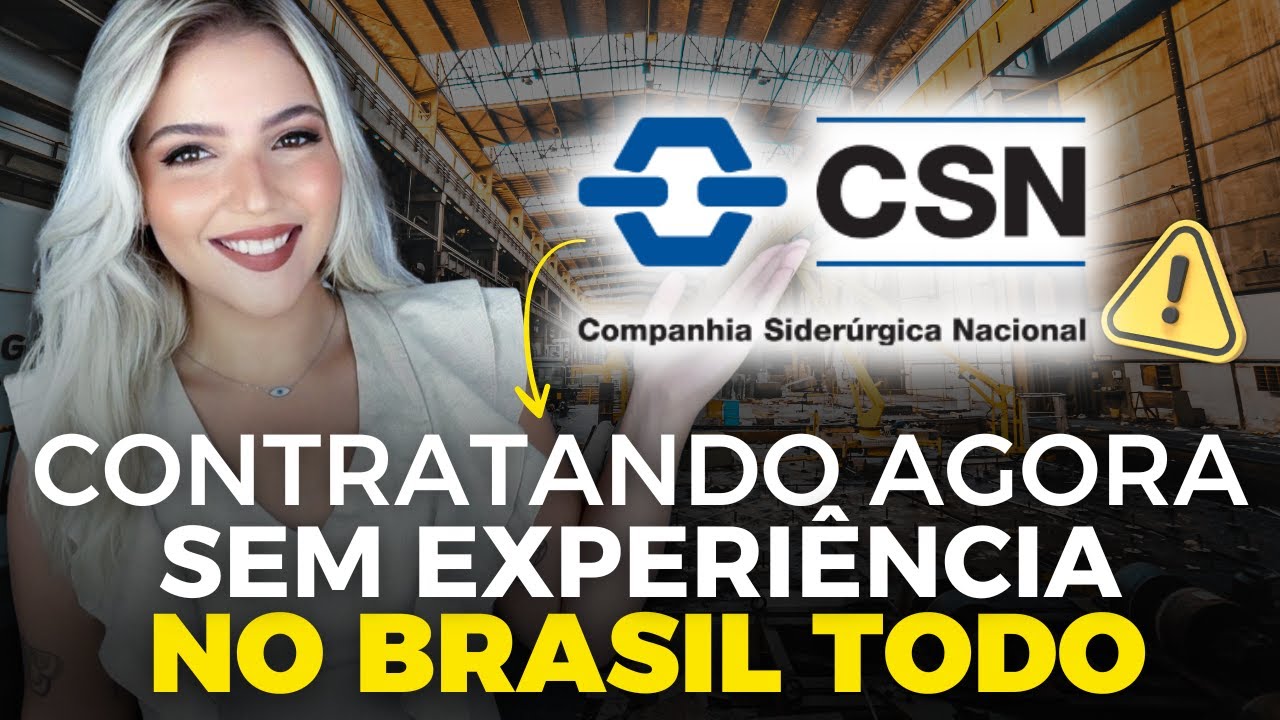 ⚠️ COMPANHIA SIDERÚRGICA NACIONAL (CSN) está CONTRATANDO SEM EXPERIÊNCIA no BRASIL TODO | Mari Rel