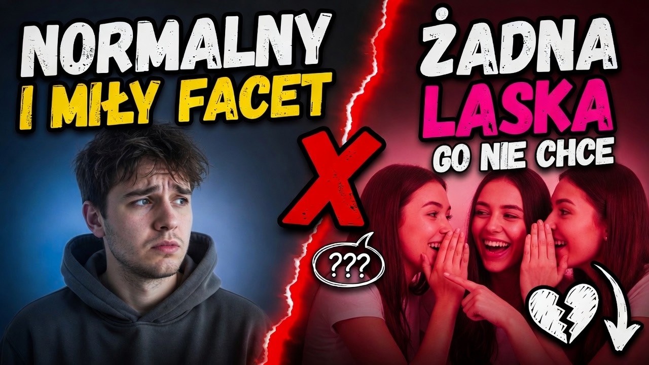 Normalny i miły facet -  żadna laska go nie chce!