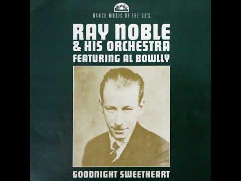 Ray Noble & His Orchestra featuring Al Bowlly - FULL LP Goodnight Sweetheart