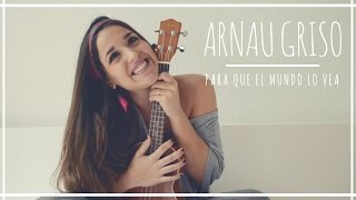 Arnau Griso - Para que el mundo lo vea | Ukelele Cover