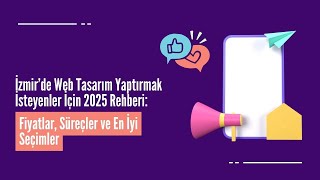 İzmir’de Web Tasarım Yaptırmak İsteyenler İçin 2025 Rehberi: Fiyatlar,