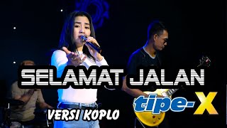 Download lagu SELAMAT JALAN Tipe X versi koplo... mp3