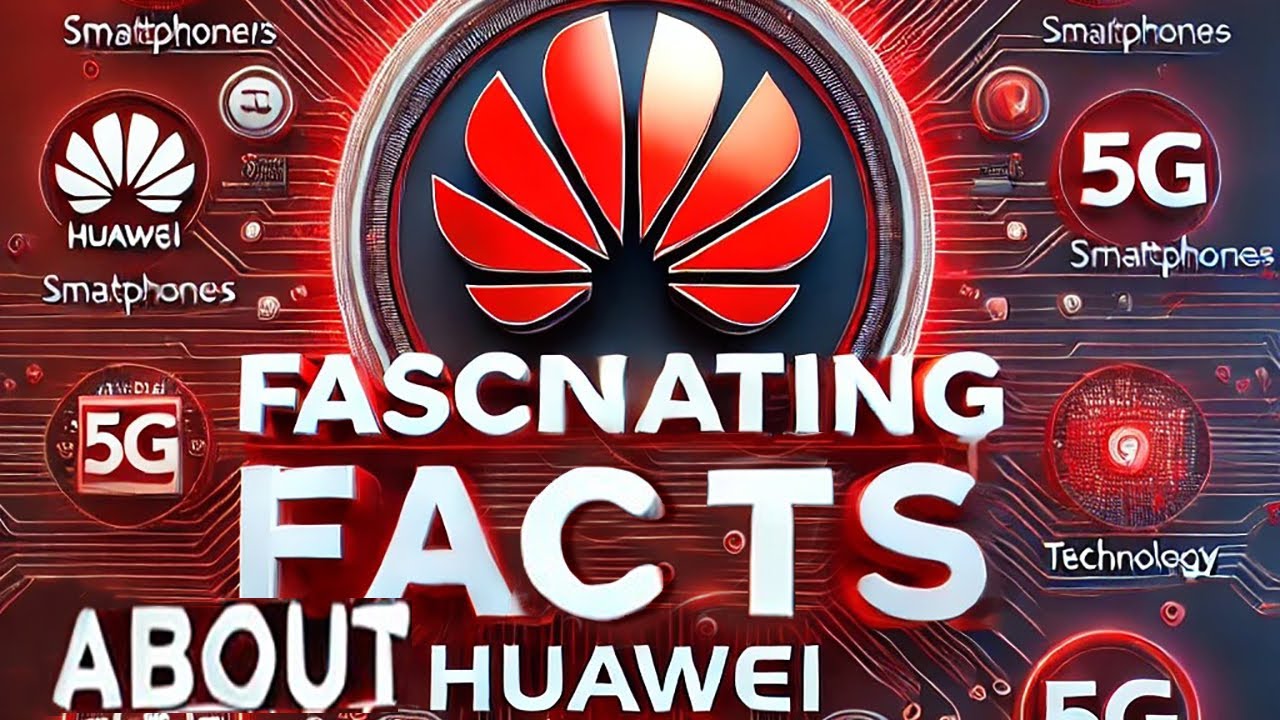 Fascinating Facts About Huawei