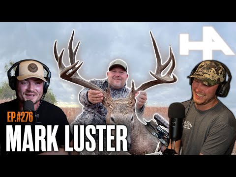 How to Grow & Kill Giant Bucks w/ Mark Luster | Hunters Advantage Podcast #276