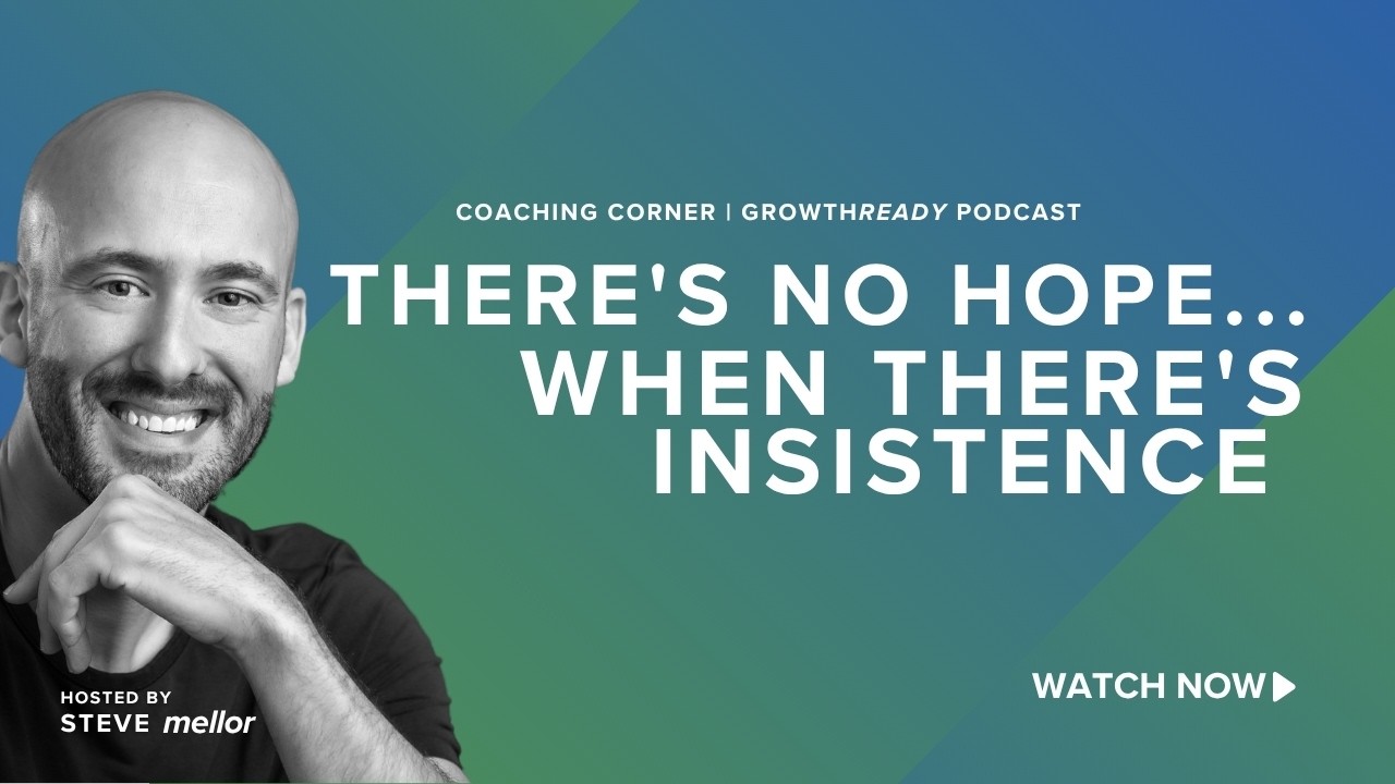 Episode 319: Coaching Corner: There's No Hope... When There's Insistence