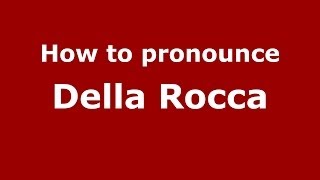 How to pronounce Della Rocca