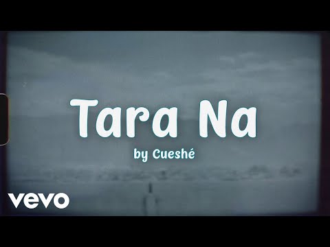 Cueshé - Tara Na [Lyric Video]