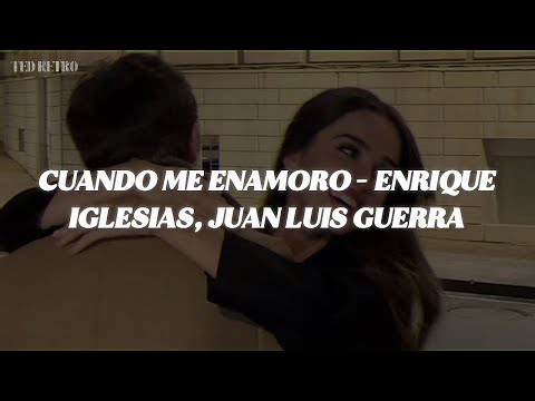 Enrique Iglesias, Juan Luis Guerra - Cuando Me Enamoro (Letra/Lyrics)