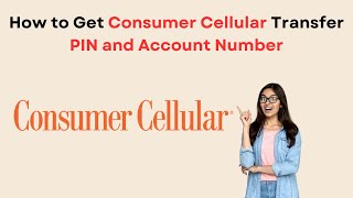 How to Get Consumer Cellular Transfer PIN and Account Number