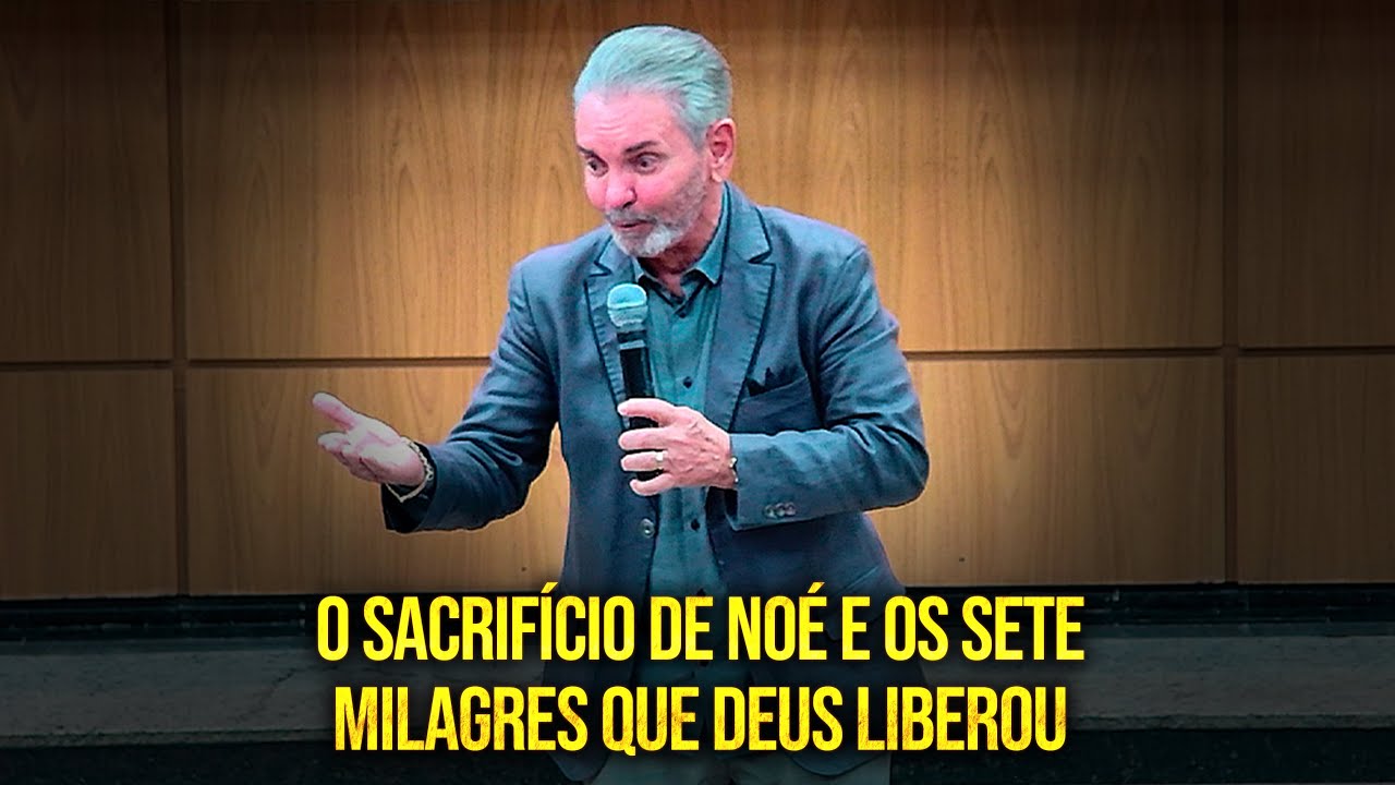 O SACRIFÍCIO DE NOÉ É OS SETE MILAGRES QUE DEUS LIBEROU | PR JERÔNIMO SILVEIRA