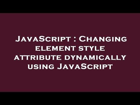 Javascript Changing Element Style Attribute Dynamically Using Javascript