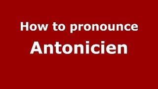 How to pronounce Antonicien