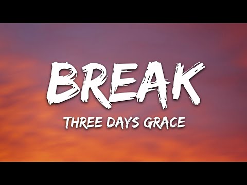 Three Days Grace - Break (Lyrics)