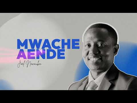 LIFE WISDOM : MWACHE AENDE - JOEL NANAUKA