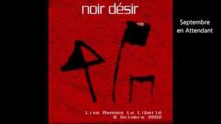 2002- Noir Désir   Septembre en attendant (Live Rennes le Liberté)
