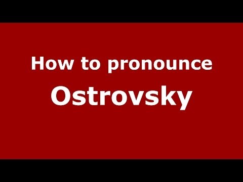 How to pronounce Ostrovsky (Russian/Russia) - PronounceNames.com