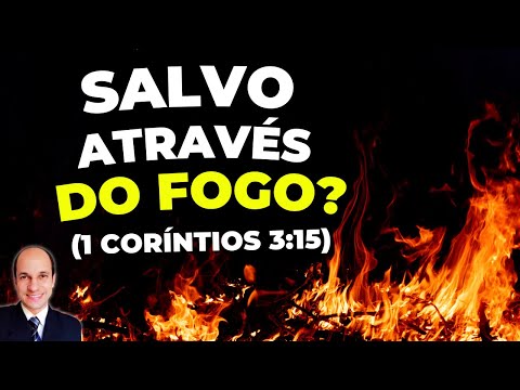 O que é ser SALVO ATRAVÉS DO FOGO? Entenda 1 Coríntios 3:15!